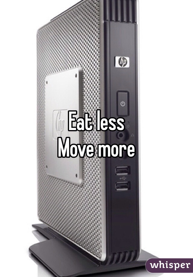 Eat less
Move more