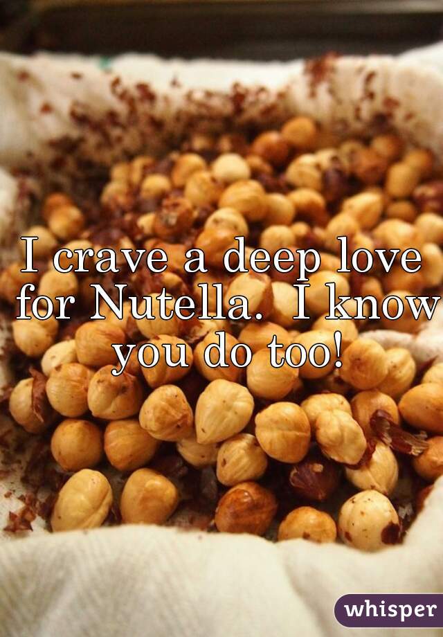 I crave a deep love for Nutella.  I know you do too!
