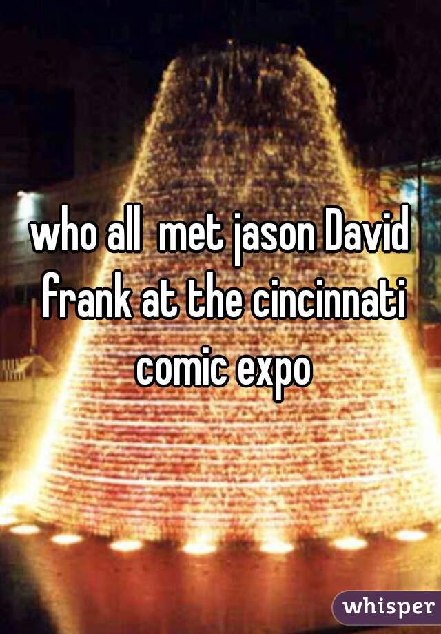 who all  met jason David frank at the cincinnati comic expo