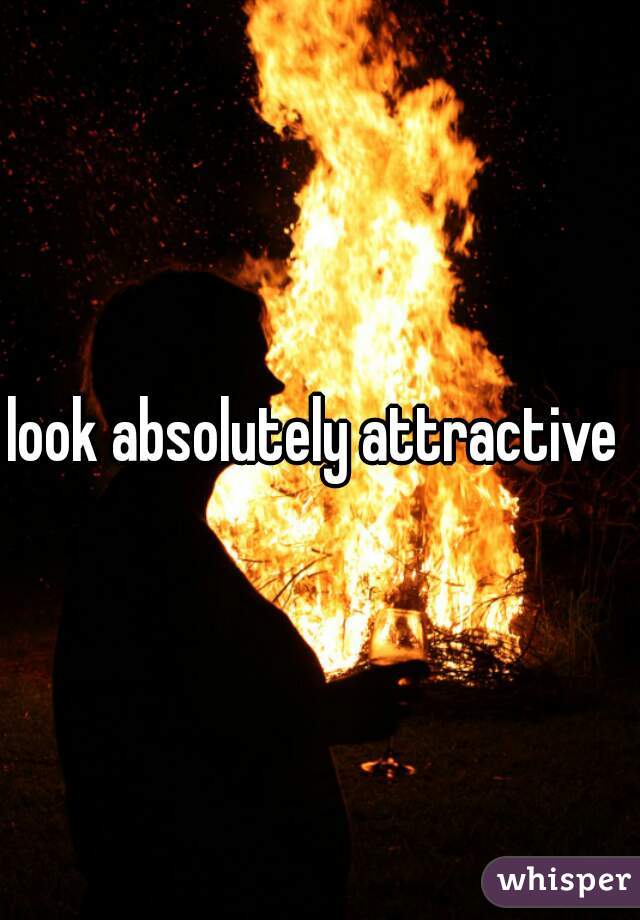 look absolutely attractive 