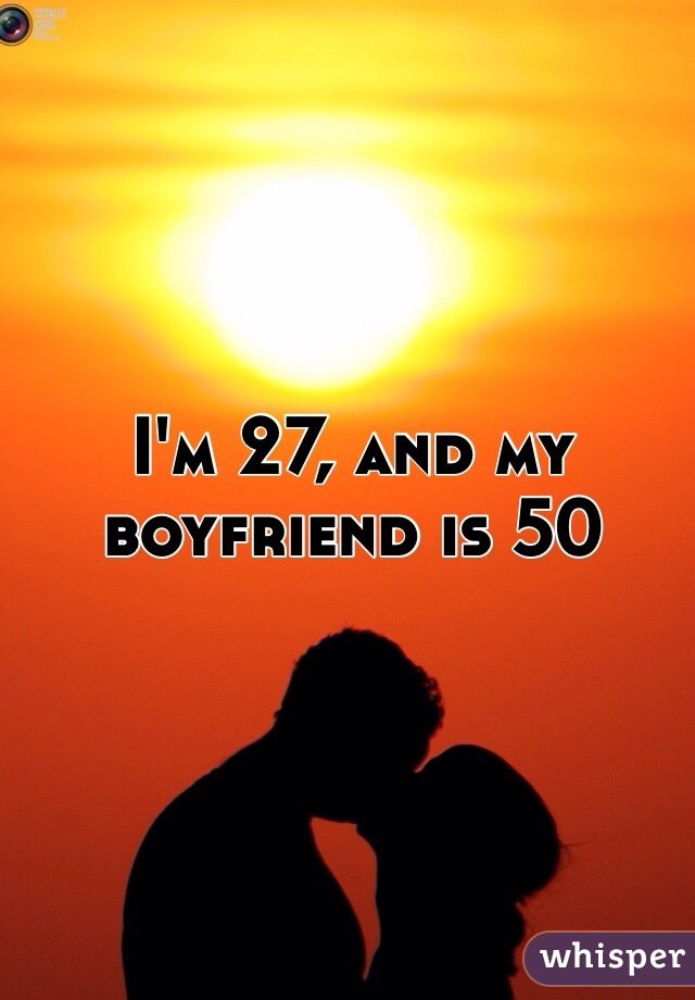 I'm 27, and my boyfriend is 50