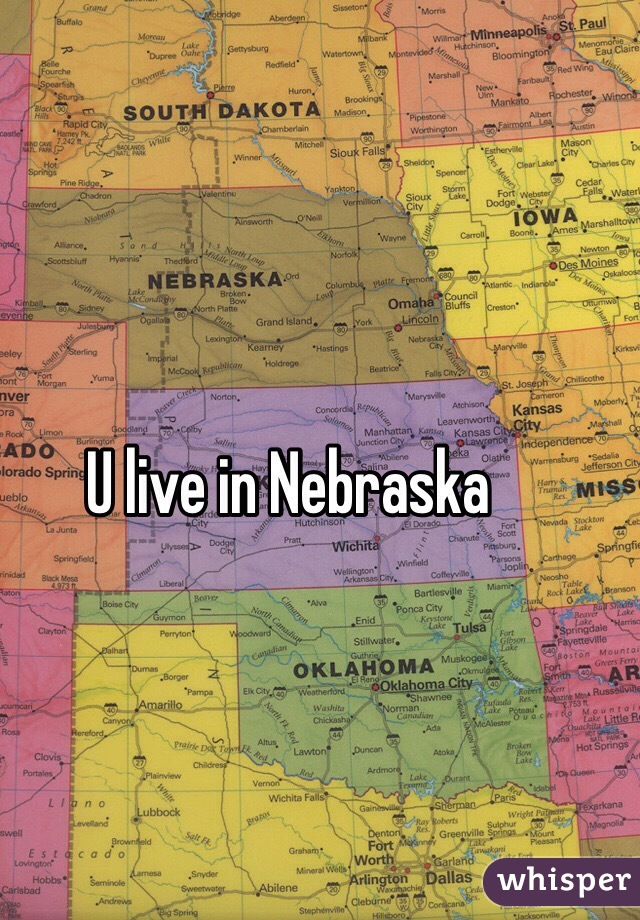 U live in Nebraska