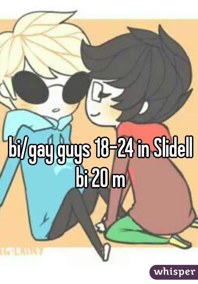 bi/gay guys 18-24 in Slidell
bi 20 m