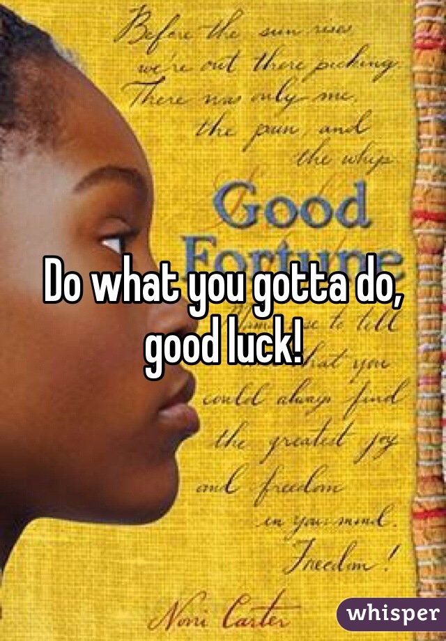 Do what you gotta do, good luck!
