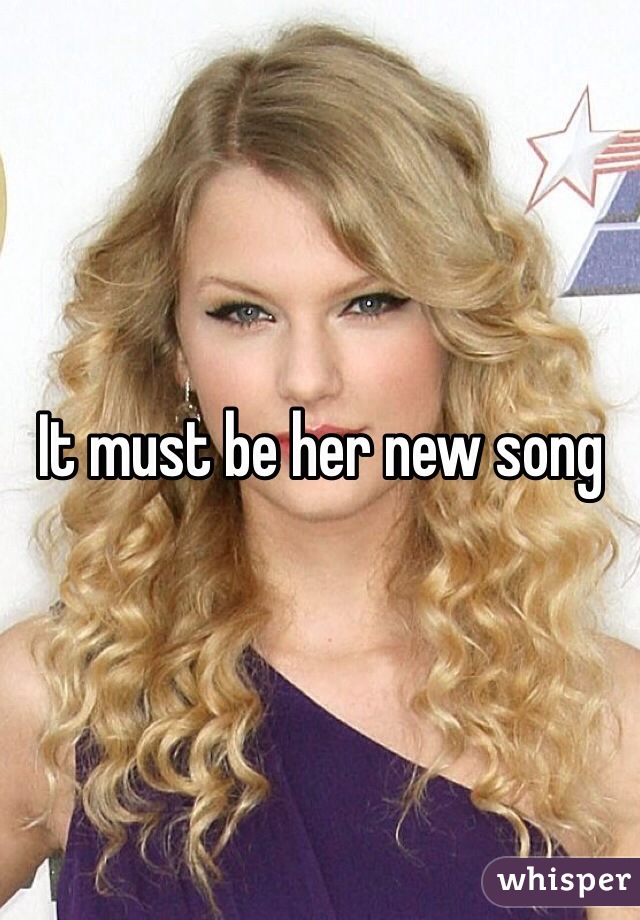 It must be her new song