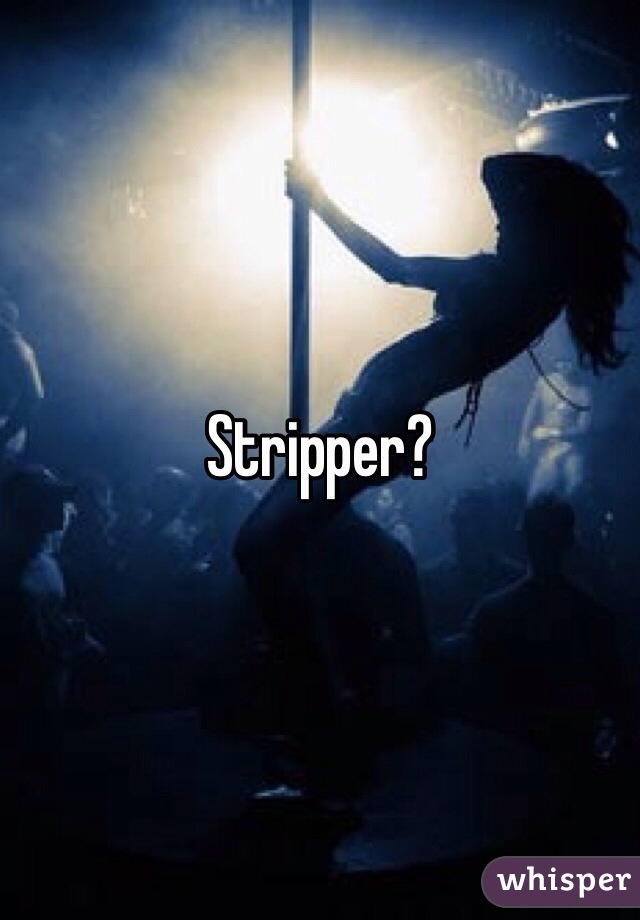 Stripper?