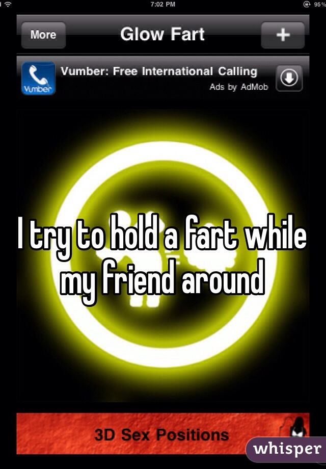 I try to hold a fart while my friend around 