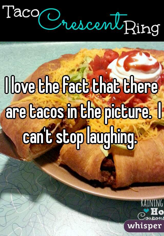 I love the fact that there are tacos in the picture.  I can't stop laughing.  