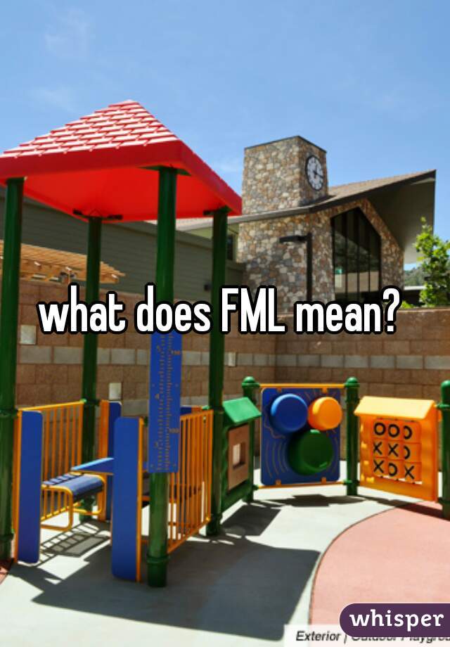 what does FML mean? 