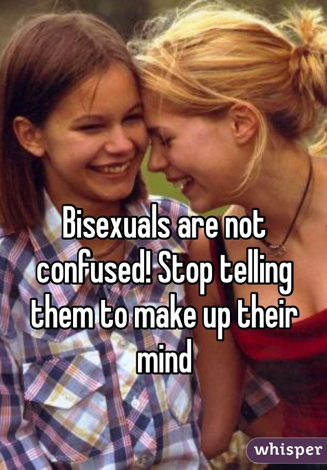 Bisexuals are not confused! Stop telling them to make up their mind