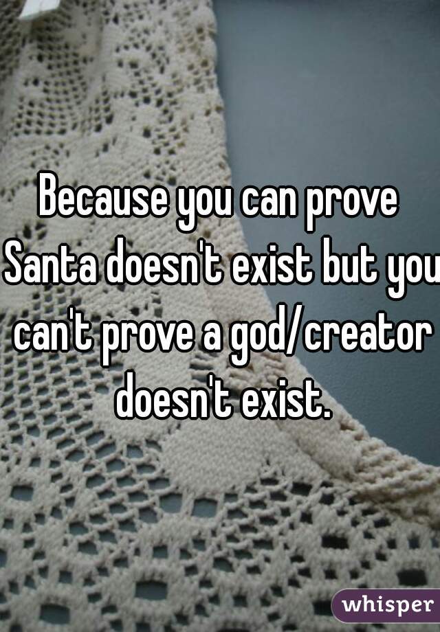 Because you can prove Santa doesn't exist but you can't prove a god/creator doesn't exist.
