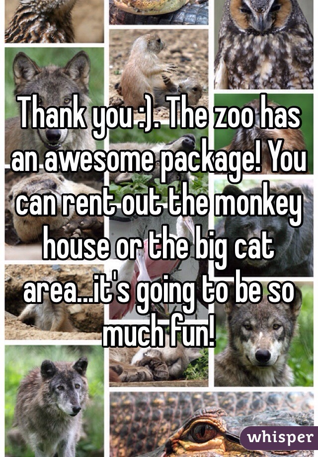 Thank you :). The zoo has an awesome package! You can rent out the monkey house or the big cat area...it's going to be so much fun!