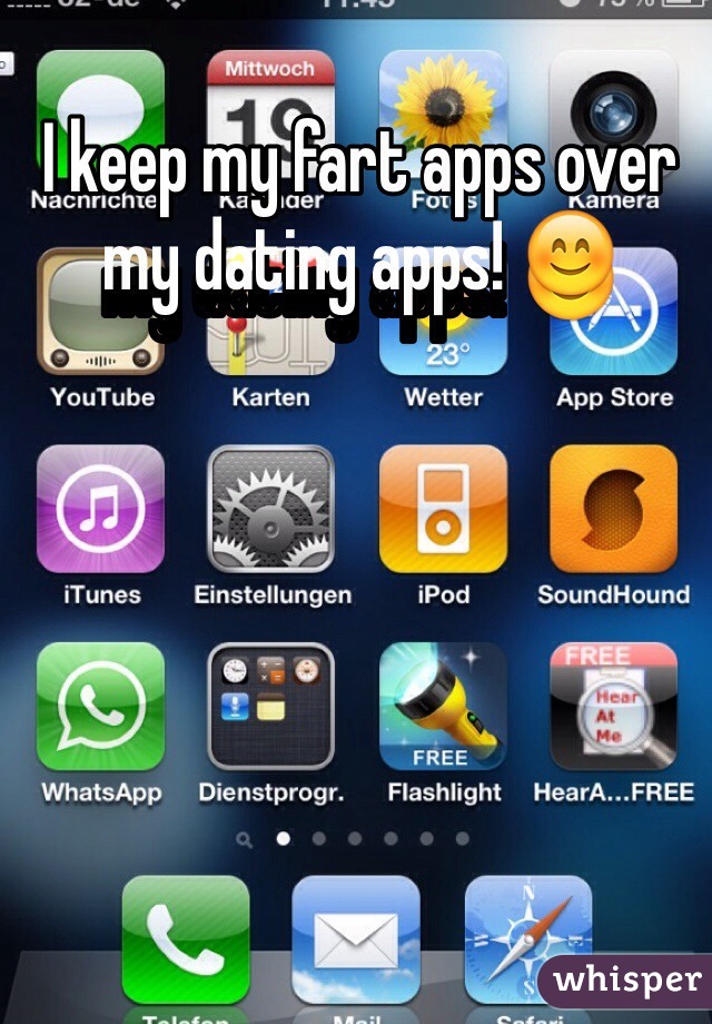 I keep my fart apps over my dating apps! 😊