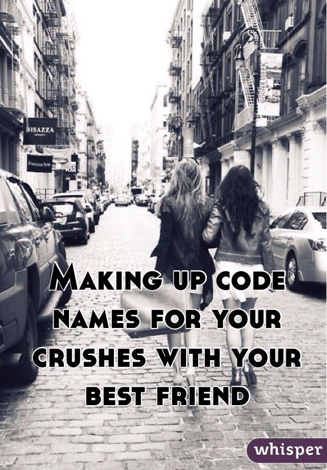 Making up code names for your crushes with your best friend