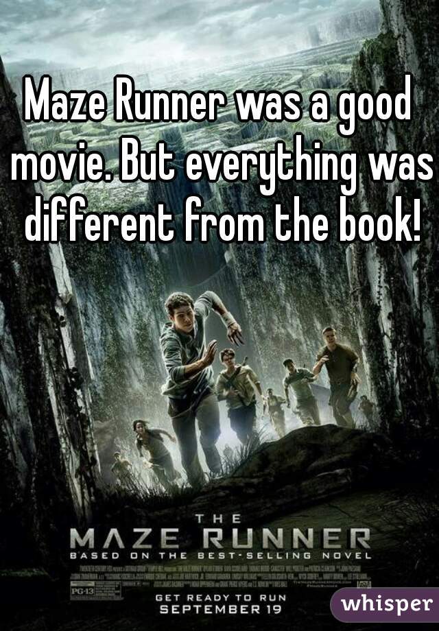 Maze Runner was a good movie. But everything was different from the book!