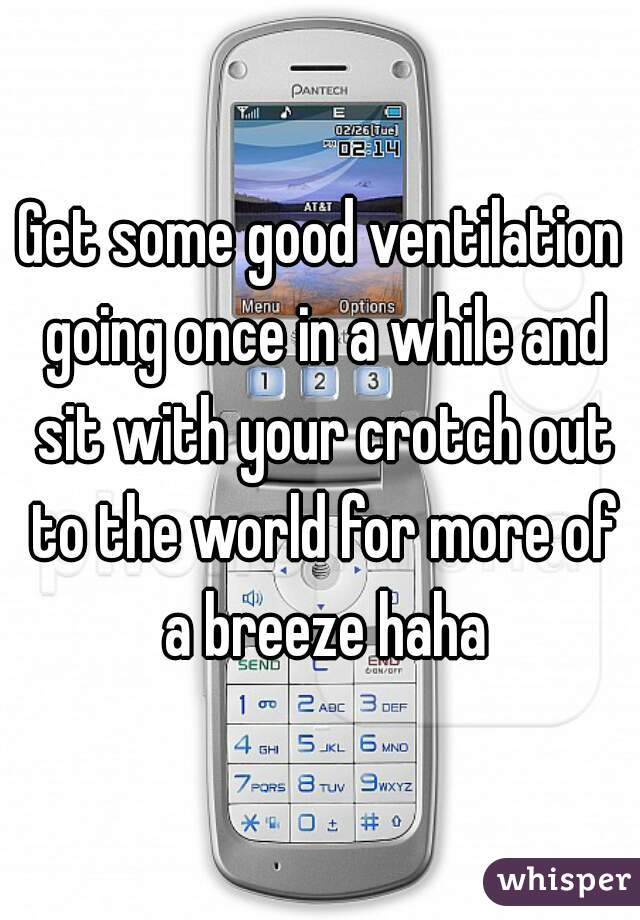 Get some good ventilation going once in a while and sit with your crotch out to the world for more of a breeze haha