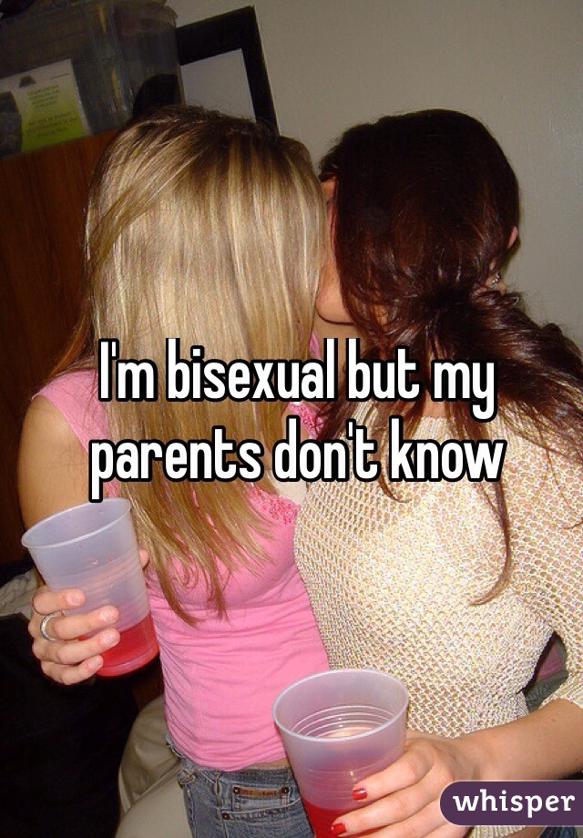 I'm bisexual but my parents don't know 
