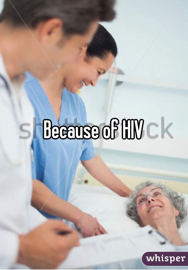 Because of HIV