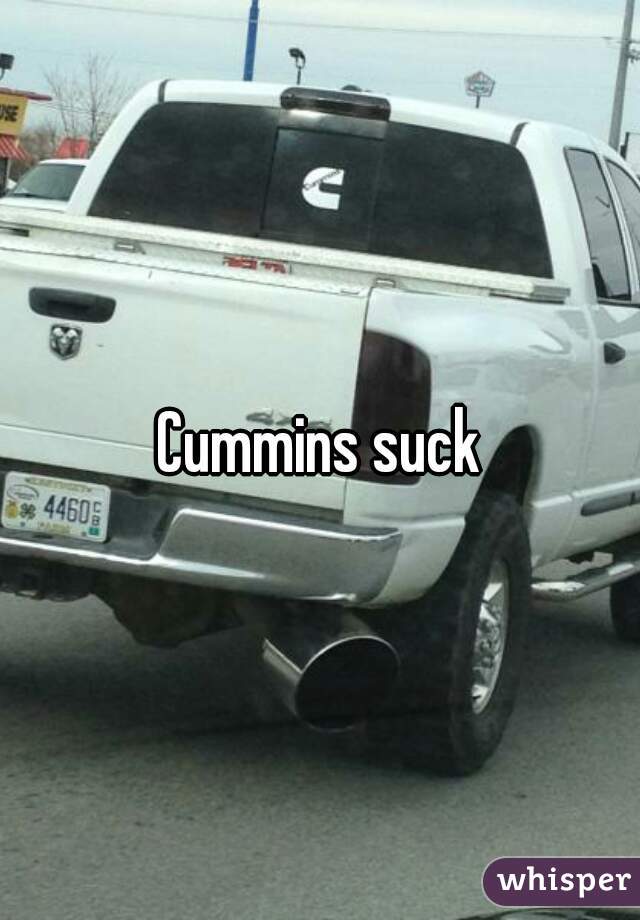 Cummins suck