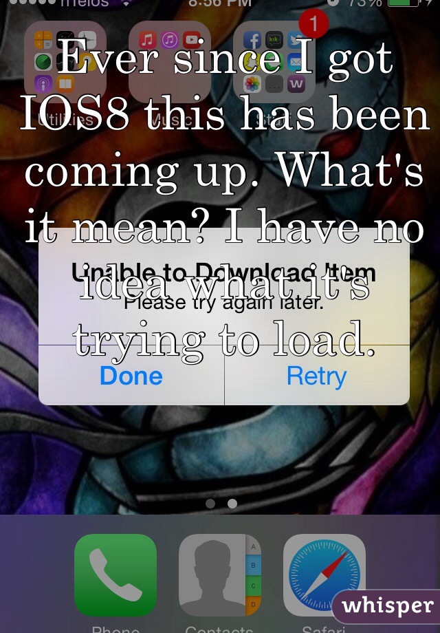 Ever since I got IOS8 this has been coming up. What's it mean? I have no idea what it's trying to load. 