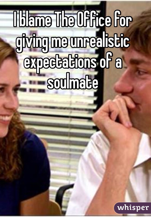 I blame The Office for giving me unrealistic expectations of a soulmate 