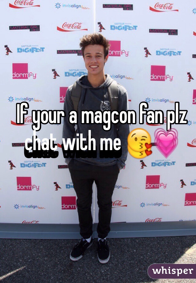 If your a magcon fan plz chat with me 😘💗