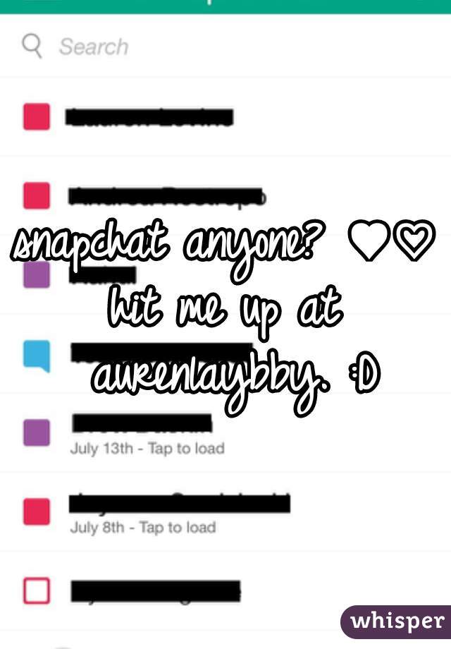 snapchat anyone? ♥♡♥
hit me up at aurenlaybby. :D