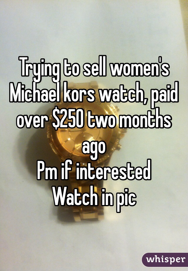 Trying to sell women's Michael kors watch, paid over $250 two months ago
Pm if interested
Watch in pic