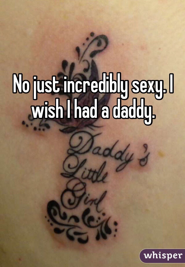 No just incredibly sexy. I wish I had a daddy. 