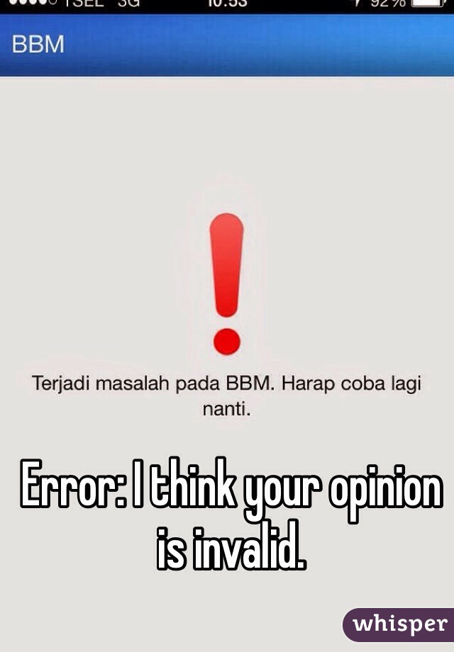Error: I think your opinion is invalid. 