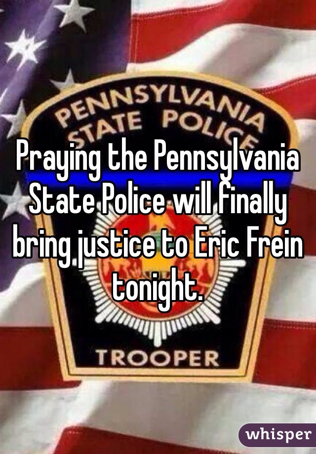 Praying the Pennsylvania State Police will finally bring justice to Eric Frein tonight. 