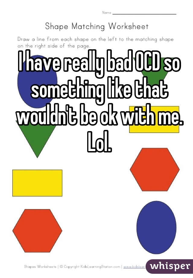 I have really bad OCD so something like that wouldn't be ok with me. Lol.