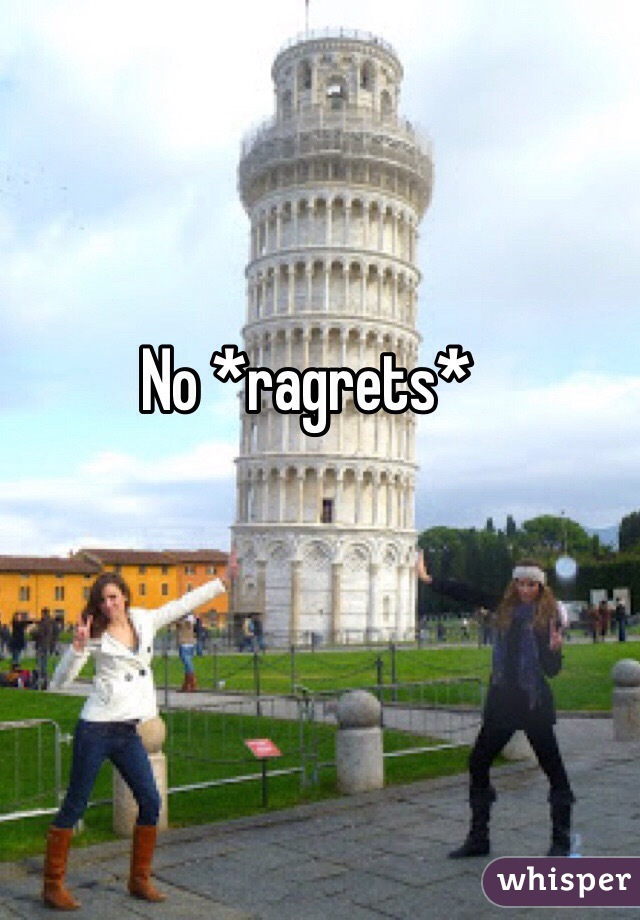 No *ragrets*