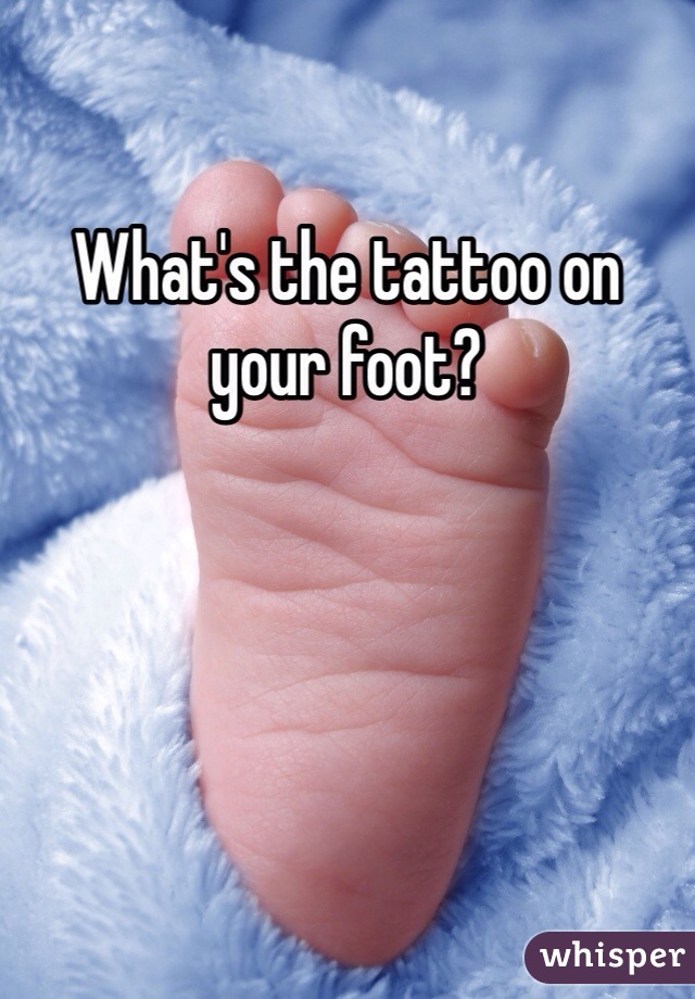 What's the tattoo on your foot?