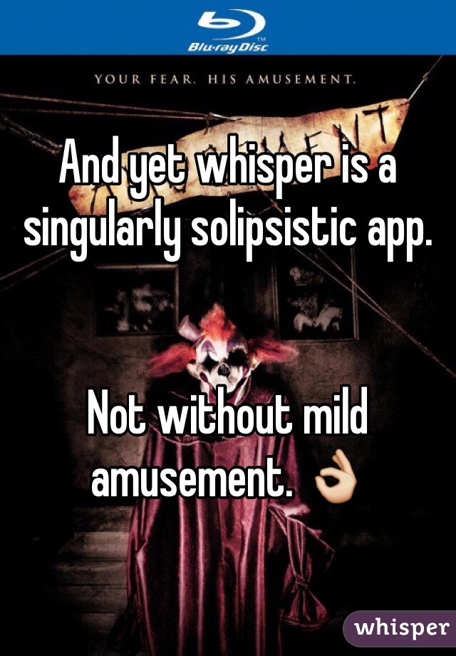 And yet whisper is a singularly solipsistic app.


Not without mild amusement. 👌