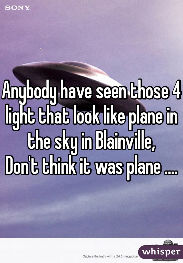 Anybody have seen those 4 light that look like plane in the sky in Blainville,
Don't think it was plane ....