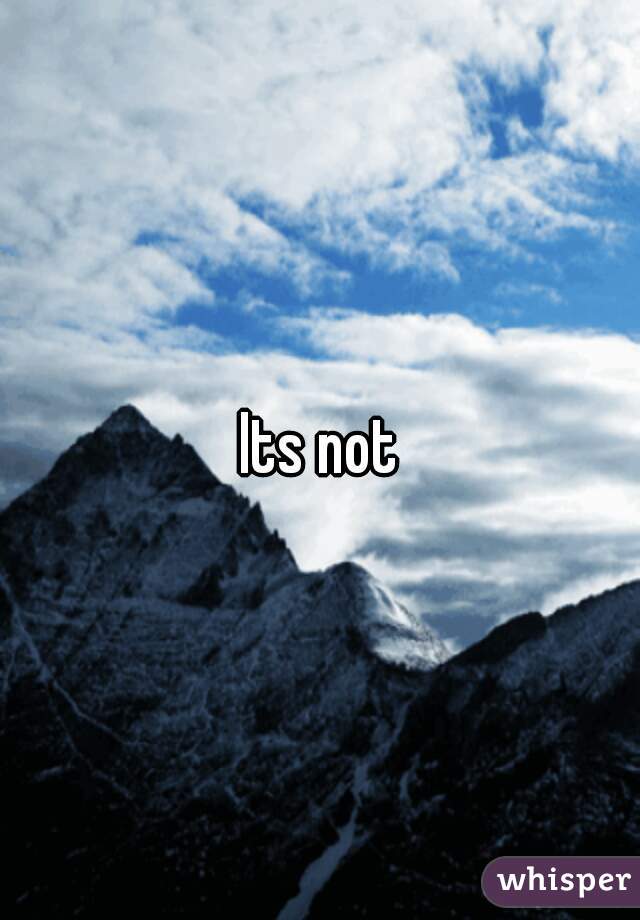 Its not