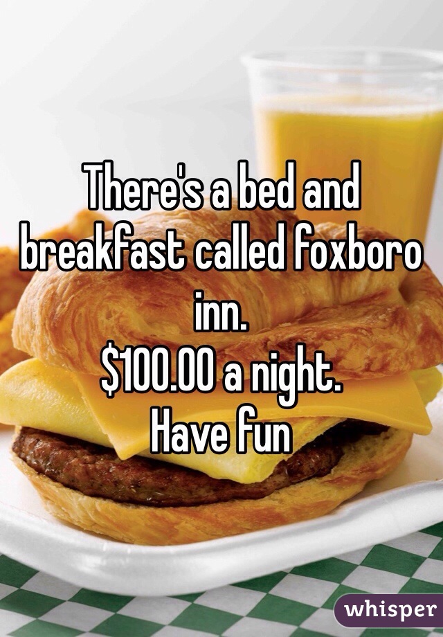 There's a bed and breakfast called foxboro inn. 
$100.00 a night. 
Have fun 
