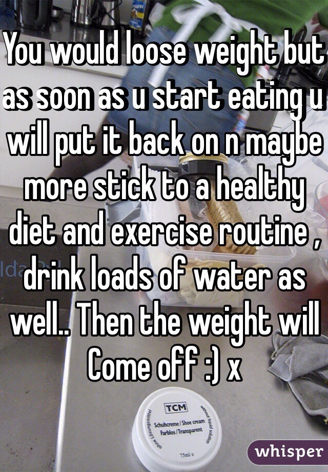 You would loose weight but as soon as u start eating u will put it back on n maybe more stick to a healthy diet and exercise routine , drink loads of water as well.. Then the weight will
Come off :) x 