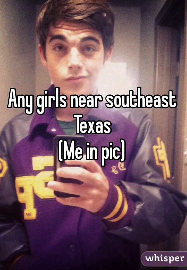 Any girls near southeast Texas 
(Me in pic)