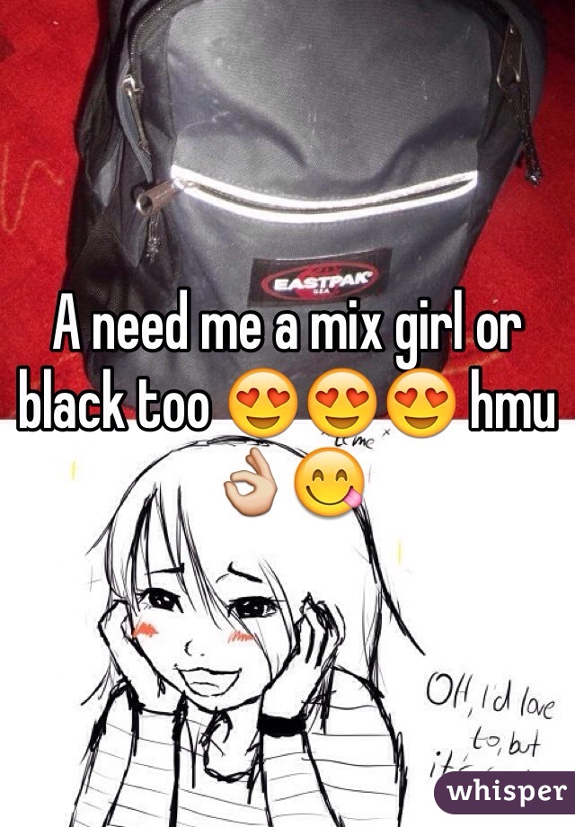 A need me a mix girl or black too 😍😍😍 hmu 👌😋