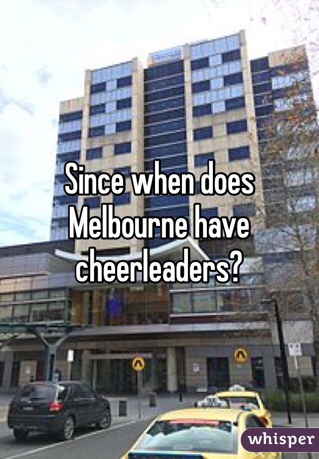 Since when does Melbourne have cheerleaders?