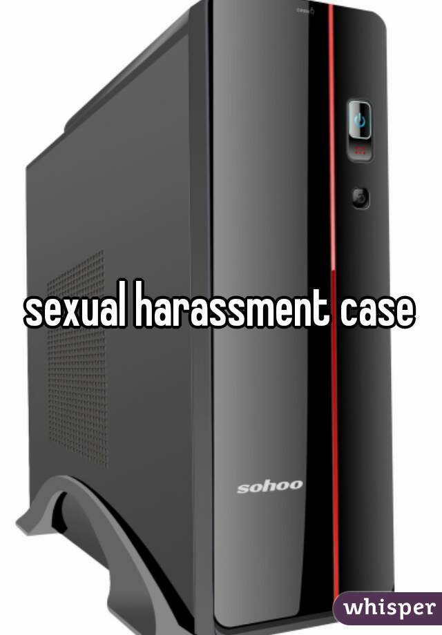 sexual harassment case