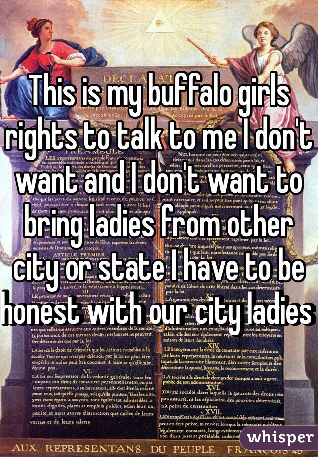 This is my buffalo girls rights to talk to me I don't want and I don't want to bring ladies from other city or state I have to be honest with our city ladies 