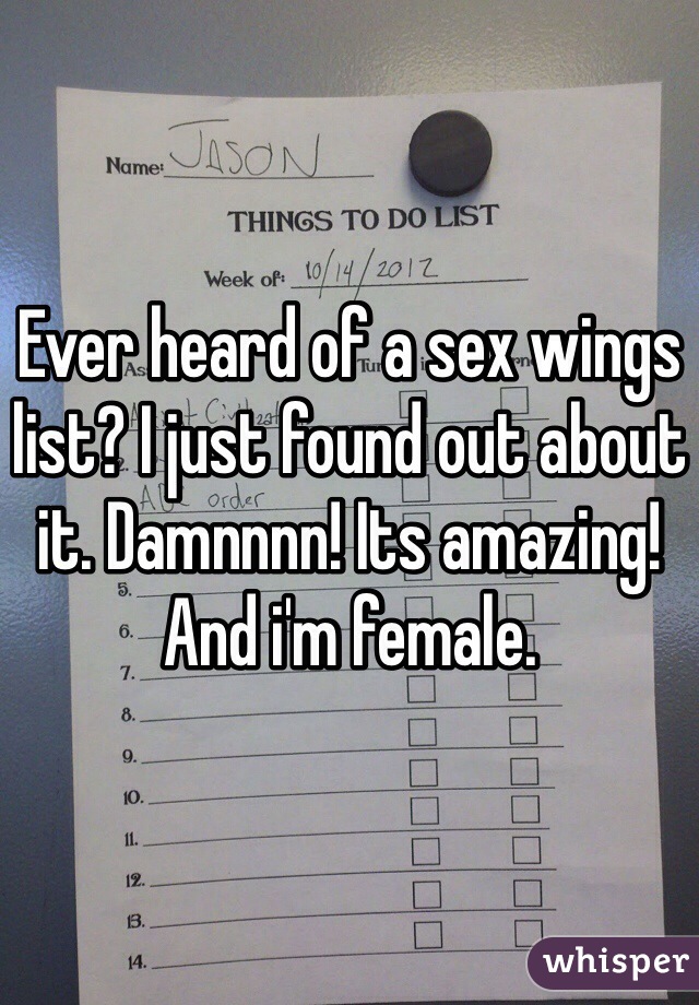 Ever heard of a sex wings list? I just found out about it. Damnnnn! Its amazing! And i'm female.