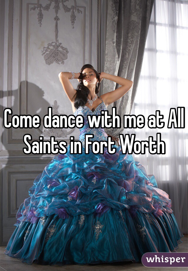 Come dance with me at All Saints in Fort Worth 