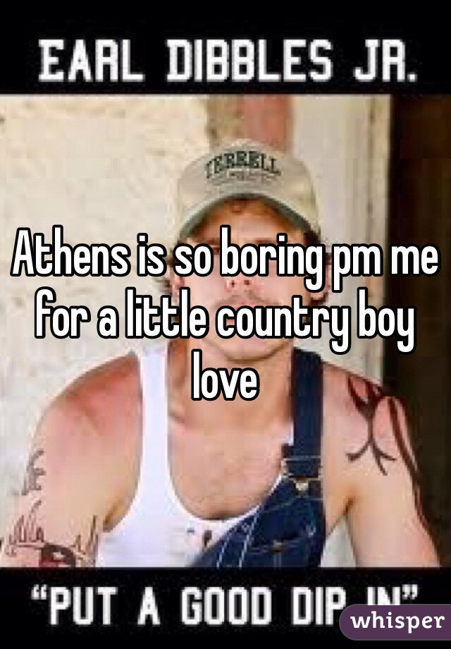 Athens is so boring pm me for a little country boy love