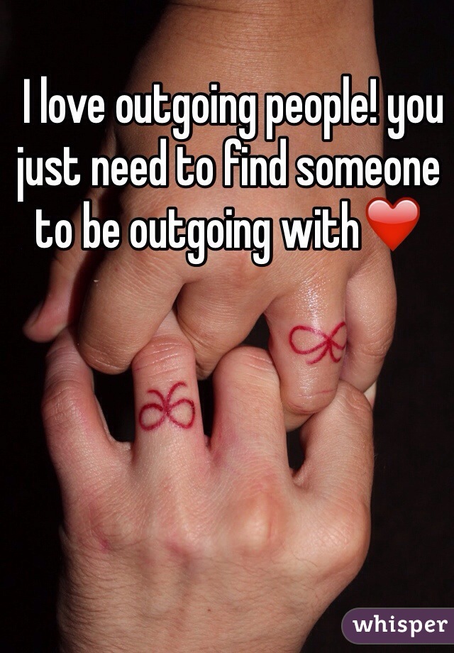  I love outgoing people! you just need to find someone to be outgoing with❤️