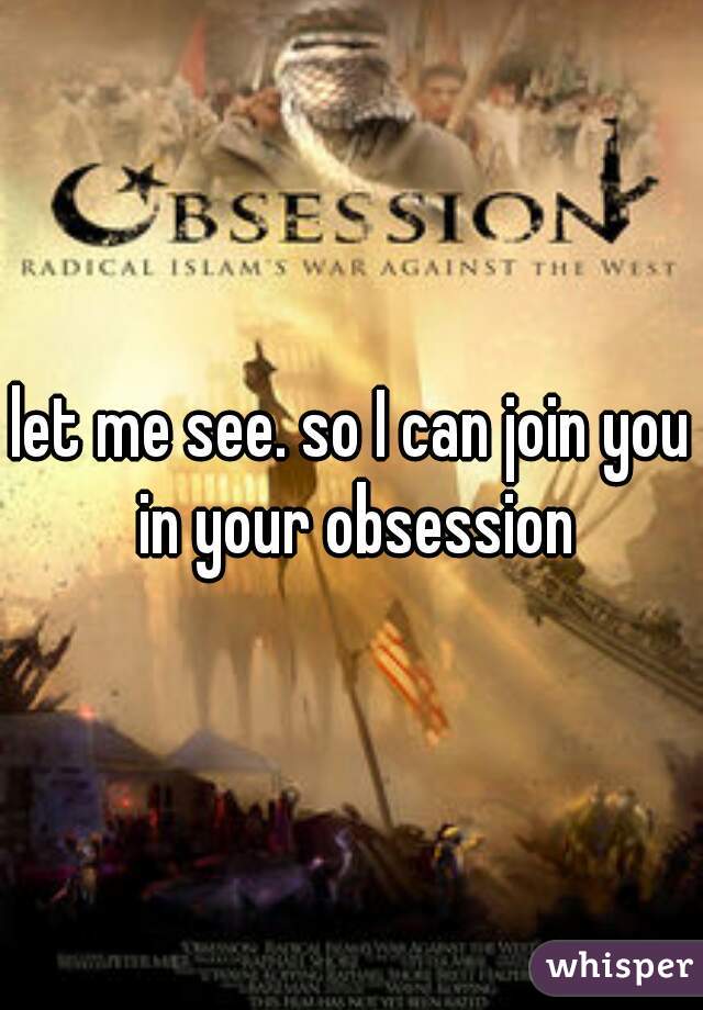 let me see. so I can join you in your obsession