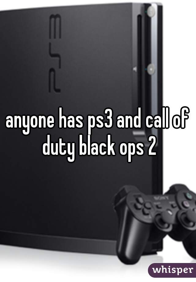 anyone has ps3 and call of duty black ops 2